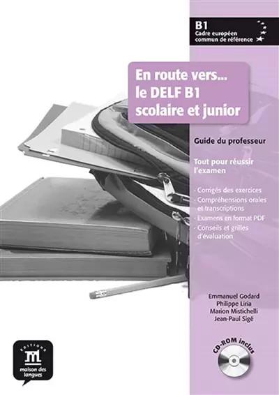 EN ROUTE VERS DELF B1 SCOLAIRE ET JUNIOR LIVRE DU PROFE, Philippe Liria et Jean