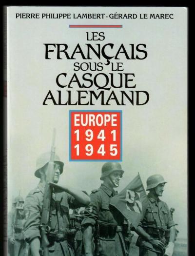 WW2 Les Fran�ais sous le casque Allemand Europe 1941 1945   G�rard Le Marec