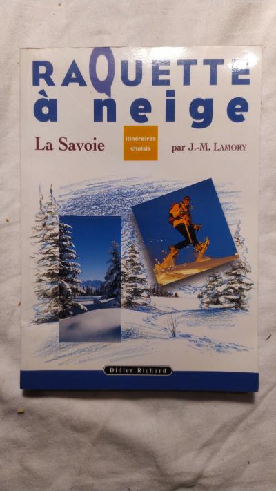 Raquette � Neige La Savoie Itineraires J M LAMORY Ed 1999 Didier Richard
