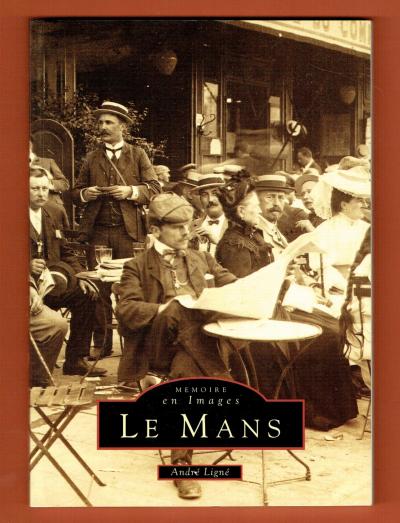 Le Mans, 1900 1920, Collection M�moire en Images, Andr� Lign�, illustr� Manceaux
