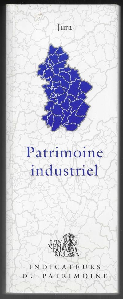 l'inventaire du patrimoine   le PATRIMOINE INDUSTRIEL du JURA   1999