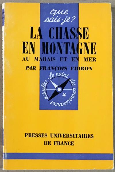 Fran�ois VIDRON: La chasse en montagne, au marais et en mer. Que sais je