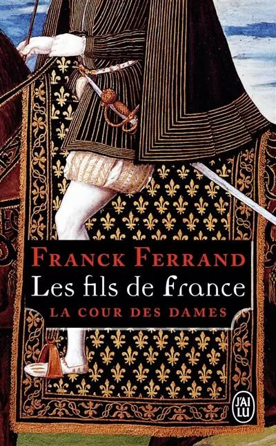 La Cour des dames, 2�:�Les fils de France, Franck Ferrand