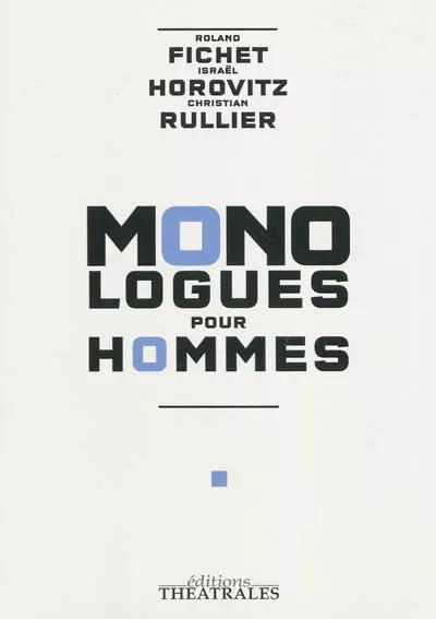 Monologues pour hommes: LA CHUTE DE L ANGE REBELLE - LE RESCAPE - C EST A DIRE,