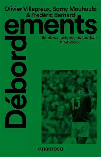 D�bordements   Sombres histoires de football 1938 2023, Olivier Villepreux,  Sam
