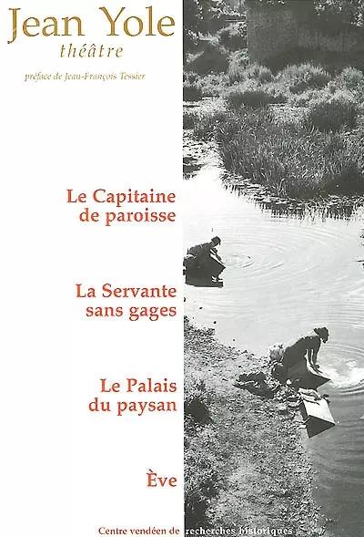 Th��tre : Le Capitaine de paroisse, La Servante sans gages, Le Palais du paysan,