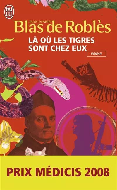 L� ou les tigres sont chez eux   Prix M�dicis 2008, Jean Marie Blas de Robles