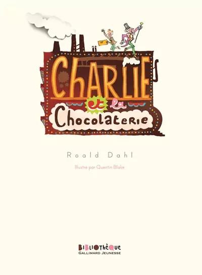 CHARLIE ET LA CHOCOLATERIE, Roald Dahl, Susie Morgenstern, Quentin Blake et �lis