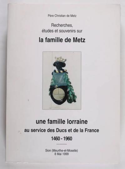 [Lorraine] Recherches, �tudes et souvenirs sur la famille de Metz   1460 1960