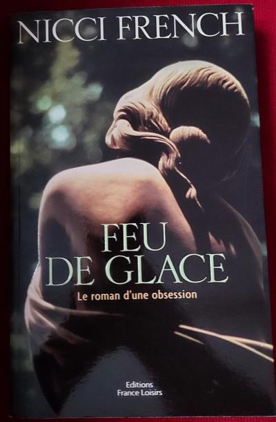 Nicci French Feu de glace, roman obsession passion, �ditions France Loisirs