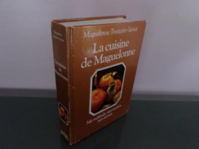 La Cuisine de Maguelonne : ma m�thode, mes recettes, mes secrets