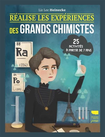 R�alise les exp�riences des grands chimistes : 25 activit�s � partir de 7 ans