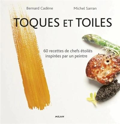 Toques et toiles : 60 recettes de chefs �toil�s inspir�es par un peintre