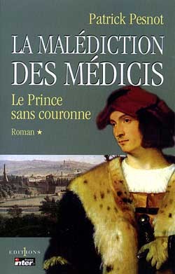 La mal�diction des M�dicis. Vol. 1. Le prince sans couronne