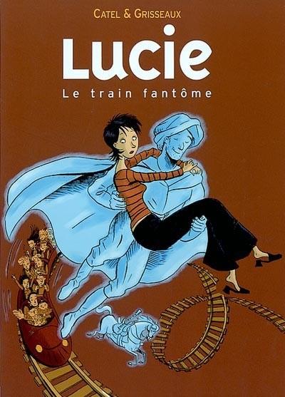 Lucie. Vol. 1. Le train fant�me