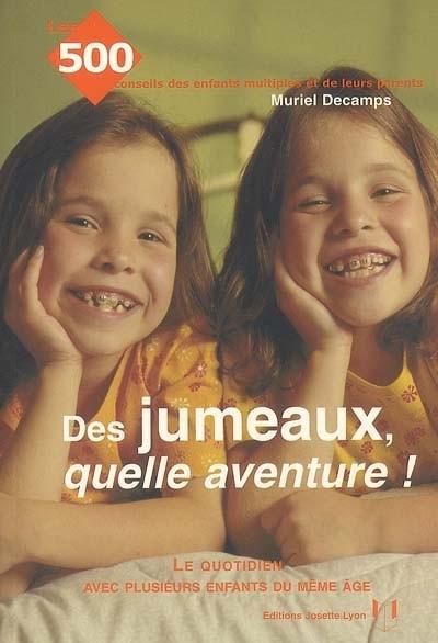 Des jumeaux, quelle aventure ! : le quotidien avec plusieurs enfants du m�me �g