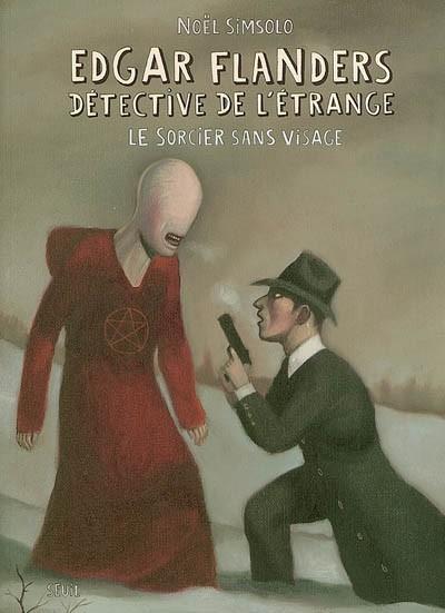 Edgar Flanders, d�tective de l'�trange. Vol. 2006. Le sorcier sans visage