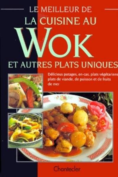 Le meilleur de la cuisine au wok : et autres plats uniques