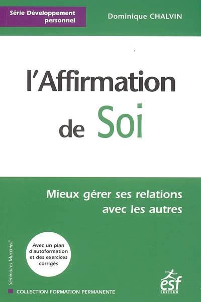 L'affirmation de soi : mieux g�rer ses relations avec les autres