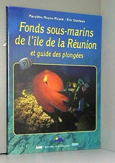 Fonds sous marins de l'Ile de la R�union : et guide des plong�es
