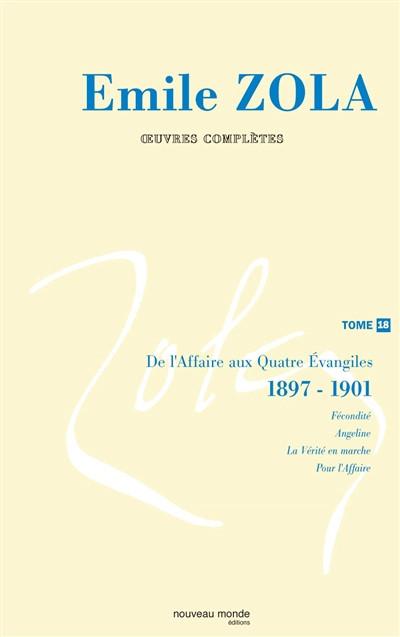 Emile Zola : oeuvres compl�tes. Vol. 18. De l'Affaire aux Quatre Evangiles : 18