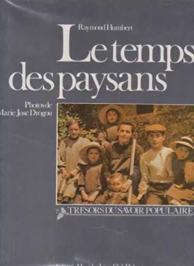 Le temps des paysans: M�moire de la vie rurale, Raymond Humbert
