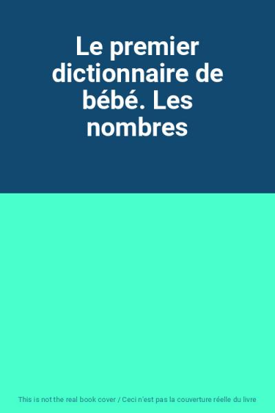 Le premier dictionnaire de b�b�. Les nombres