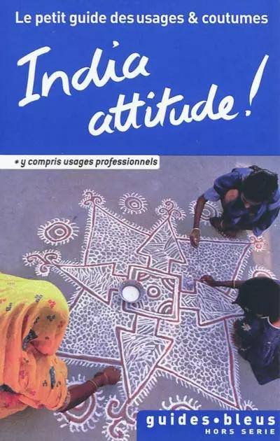 India Attitude ! Le petit guide des usages et coutumes, Collectif