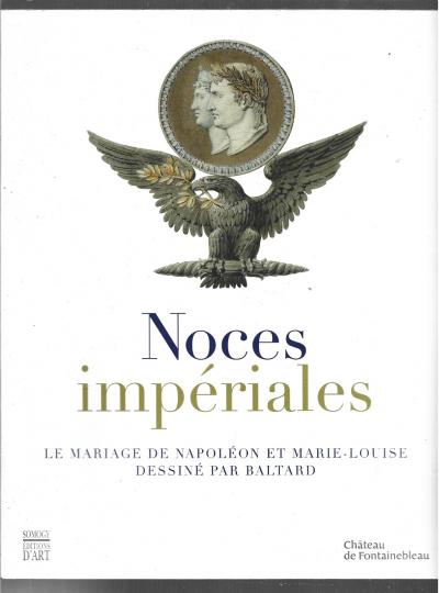 NOCES IMPERIALES . LE MARIAGE DE NAPOLEON ET MARIE LOUISE . BALTARD