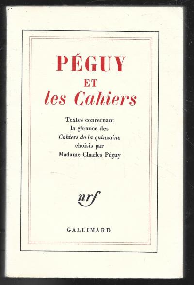 PEGUY ET LES CAHIERS . TEXTES CONCERNANT LE GERANCE DES CAHIERS DE LA QUINZAINE