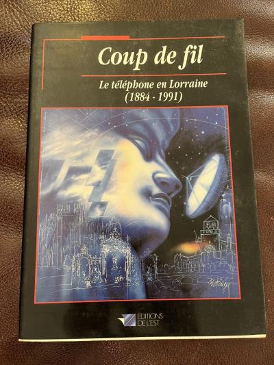Coup de fil   Le t�l�phone en Lorraine 1884 1991   France T�l�com