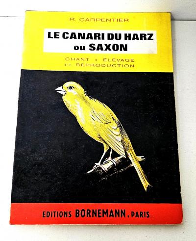 Le canari du Harz ou saxon  R.Carpentier   Editions Bornemann   1963