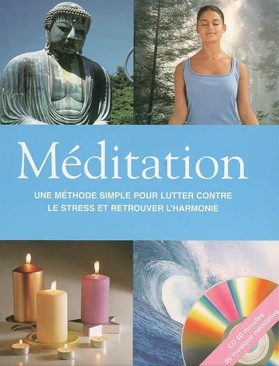 M�ditation : une m�thode simple pour lutter contre le stress et retrouver l'har