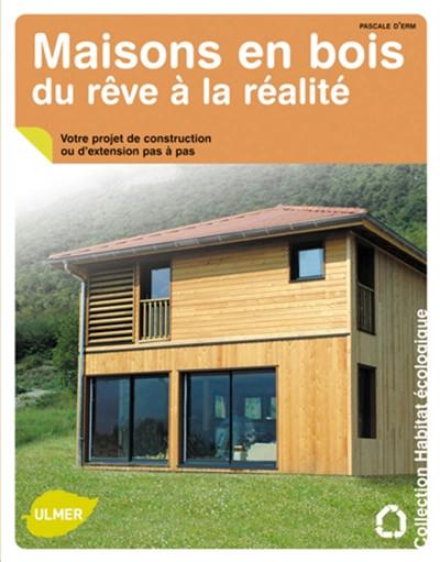 Maisons en bois, du r�ve � la r�alit� : votre projet de construction ou d'exten