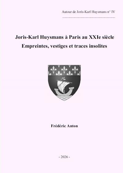 Autour de Joris Karl Huysmans n� IV : Joris Karl Huysmans � Paris au XXIe si�cle
