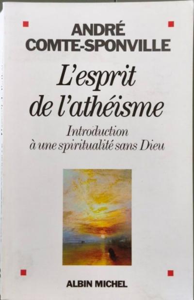 L'esprit de l'ath�isme : Introduction � une spiritualit� sans Dieu | Bon �tat