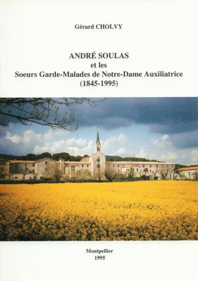 Andr� Soulas et les Soeurs Garde Malades de Notre Dame Auxiliatrice (1845 1995)