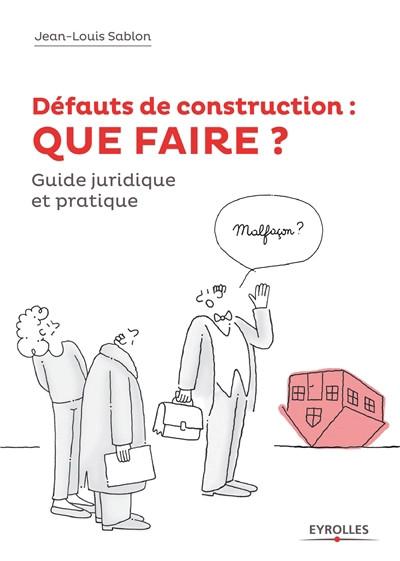 D�fauts de construction : que faire   : comment les pr�venir et comment en gu�r