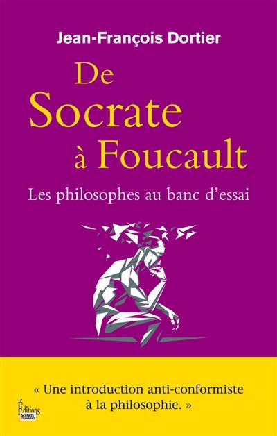 De Socrate � Foucault : les philosophes au banc d'essai : une introduction anti