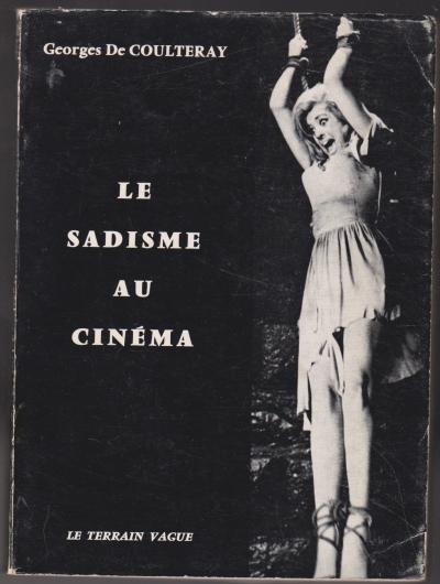 GEORGES DE COULTERAY: LE SADISME AU CINEMA. TERRAIN VAGUE. 1964.  (C10)