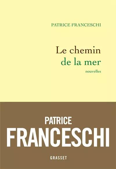 Le chemin de la mer: Nouvelles, Patrice Franceschi
