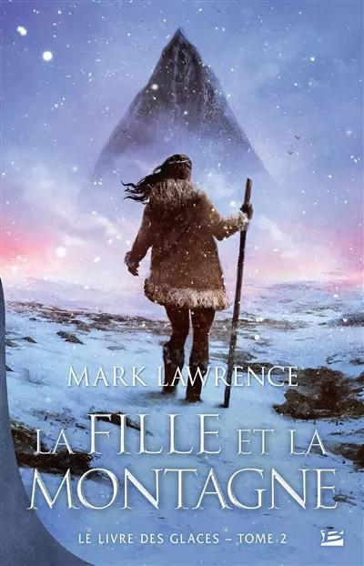 Le Livre des glaces, T2 : La Fille et la Montagne, Mark Lawrence