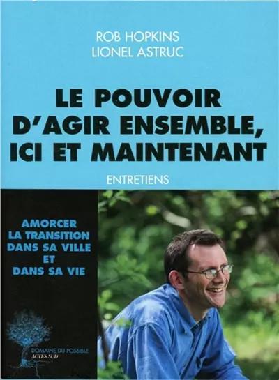 Le pouvoir d'agir ensemble, ici et maintenant: Entretiens, Rob Hopkins,  Li