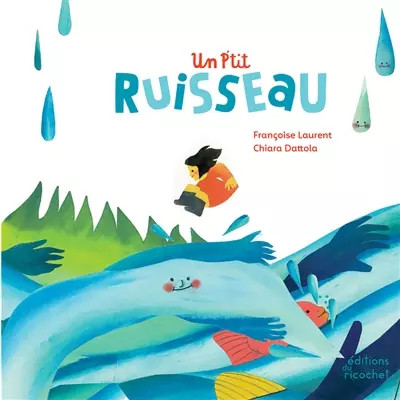 Un p'tit ruisseau : Le cycle de l'eau, Fran�oise Laurent