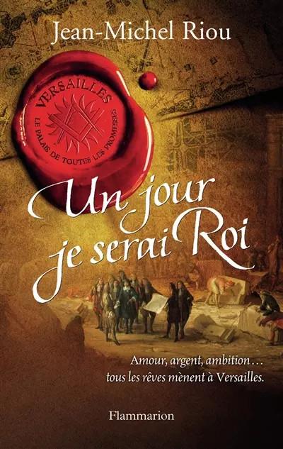 Un jour je serai Roi. Versailles, le palais de toutes les promesses, Tome 1(1638
