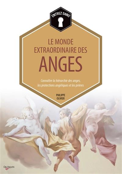 Entrez dans... le monde extraordinaire des anges : conna�tre la hi�rarchie des