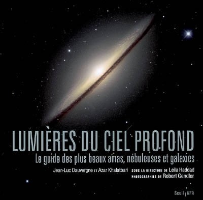 Lumi�res du ciel profond : le guide des plus beaux amas, n�buleuses et galaxies