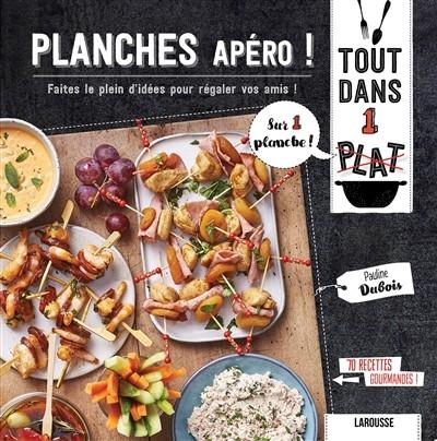 Planches ap�ro ! : faites le plein d'id�es pour r�galer vos amis !