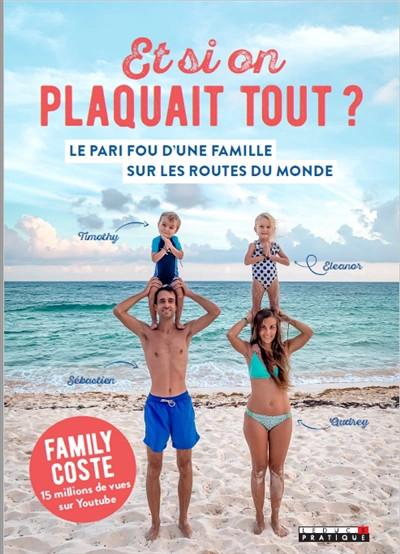 Et si on plaquait tout   : le pari fou d'une famille sur les routes du monde