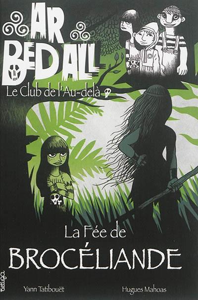 Ar bed all, le club de l'au del�. Vol. 6. La f�e de Broc�liande